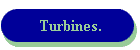 Turbines.